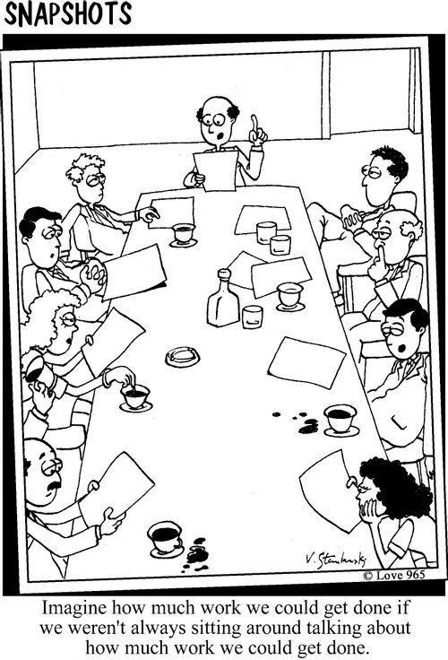 Imagine how much work we could get done if we weren't always sitting around talking about how much work we could get done.