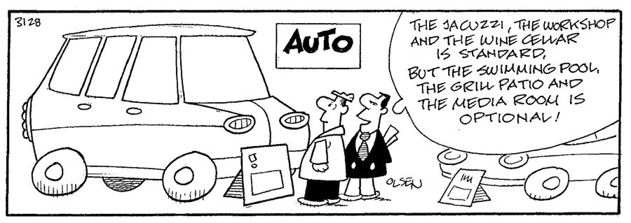 'The jacuzzi, the workshop and the wine cellar is standard, but the swimming pool, the grill patio and the media room is optional!'. (Selling an oversize SUV).