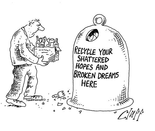 Recycle your shattered hopes and broken dreams here.