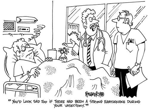 'You'd look sad too if there had been a strong earthquake during your vasectomy.'