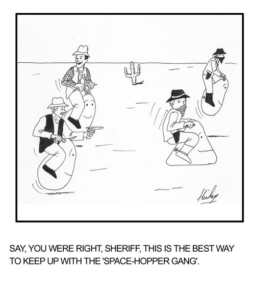 "Say, you were right, Sheriff, this is the best way to keep up with the 'Space-Hopper Gang'."