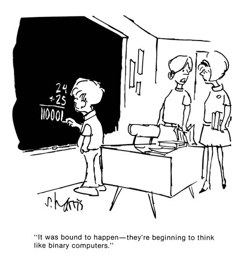 'It was bound to happen - they're beginning to think like binary computers.'