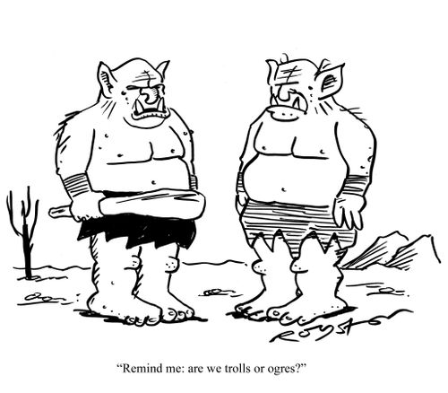 "Remind me: are we trolls or ogres?"