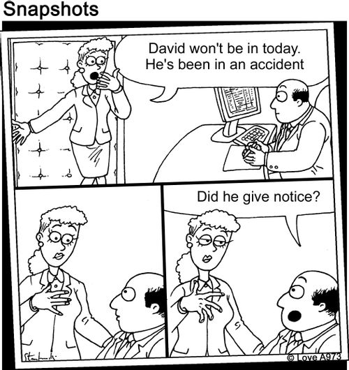 "David won't be in today. He's been in an accident." "Did he give notice?"