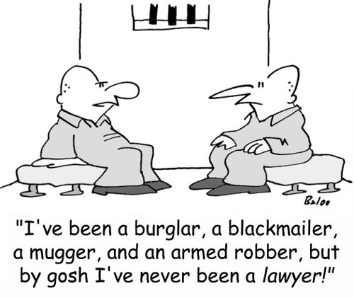 'I've been a burglar, a blackmailer, a mugger, and an armed robber, but by gosh I've never been a LAWYER!'