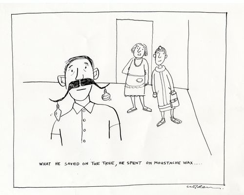 What he saved on the tree, he spent on moustache wax..