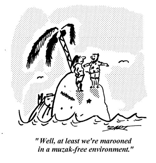"Well, at least we're marooned in a muzak-free environment."
