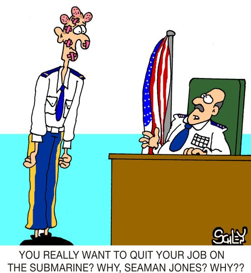 'You really want to quit your job on the submarine? Why, Seaman Jones? Why??'