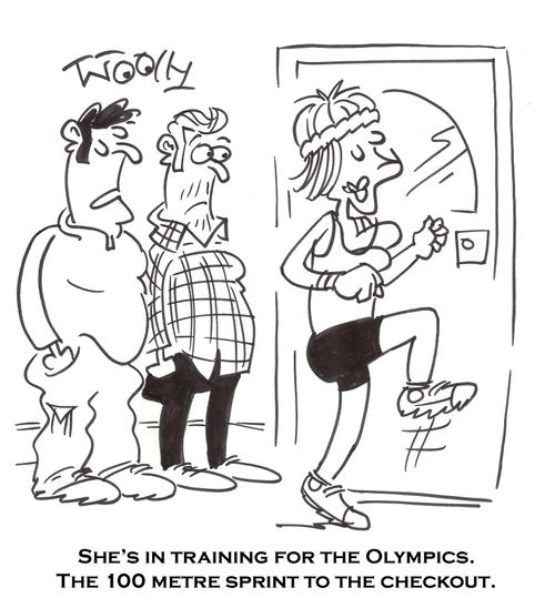 'She's in training for the Olympics. The 100 metre sprint to the checkout.'