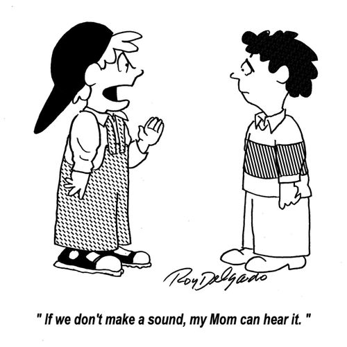 'If we don't make a sound, my mom can hear it.'