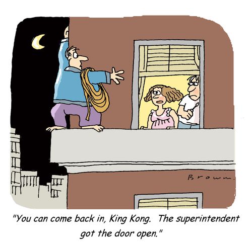 'You can come back in, King Kong.  The superintendent got the door open.'