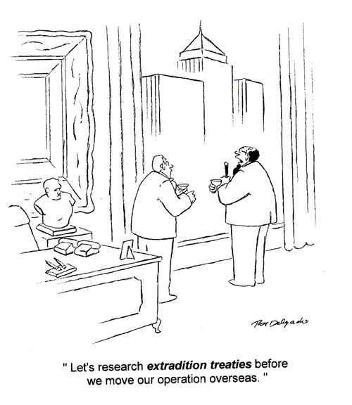 'Let's research extradition treaties before we move our operation overseas.'