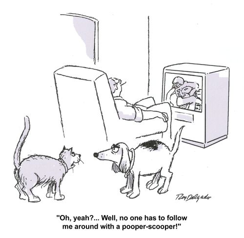 'Oh, yeah?...Well, no one has to follow me around with a pooper-scooper.'
