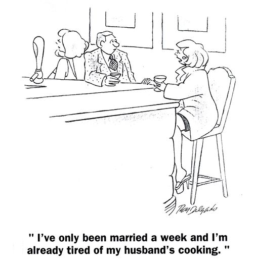 'I've only been married a week and I'm already tired of my husband's cooking.'