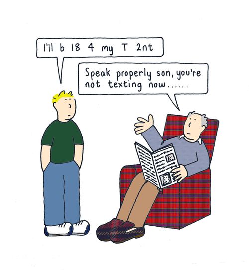 'Speak properly son, you're not texting now...'