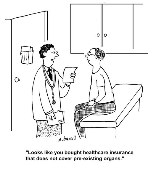 'Looks like you bought healthcare insurance that does not cover pre-existing organs.'