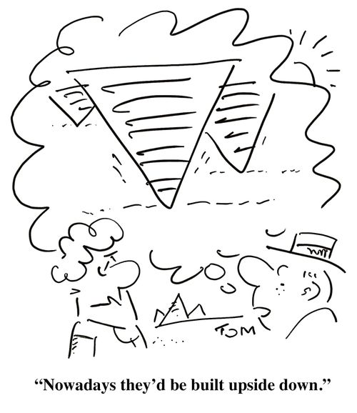 'Nowadays they'd be built upside down.'