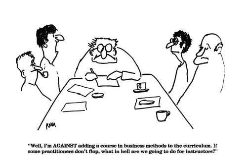 'Well, I'm AGAINST adding a course in business methods to the curriculum....