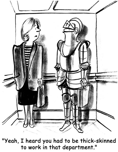 'Yeah, I heard you had to be thick skinned to work in that department.'