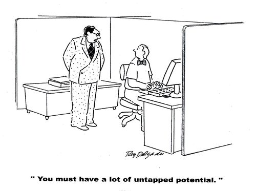 'You must have a lot of untapped potential.'