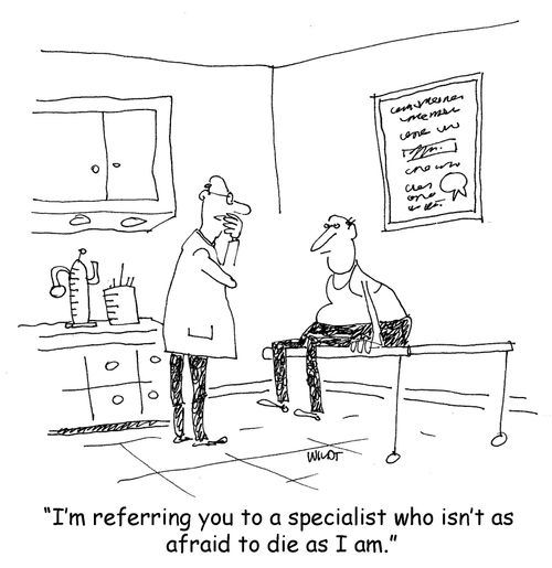 'I'm referring you to a specialist who isn't as afraid to die as I am.'