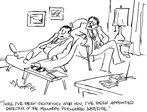 'Since I've been identifying with you, I've been appointed director of the Millwood Psychiatric Institute.'