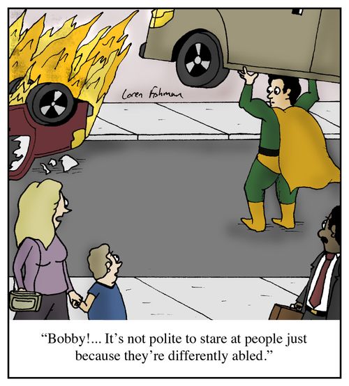 'Bobby!... It's not polite to stare at people just because they're differently abled.'