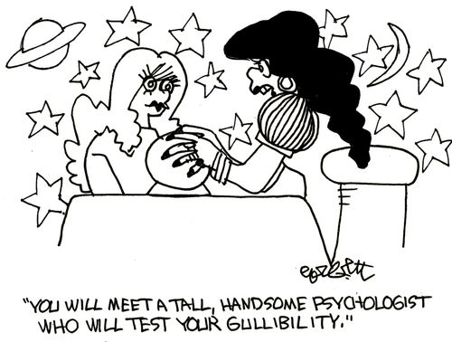 'You will meet a tall, handsome psychologist who will teat your gullibility.'