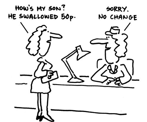 'How's my son? He swallowed 50p?'