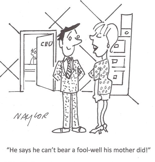 'He says he can't bear a fool - well his mother did!'
