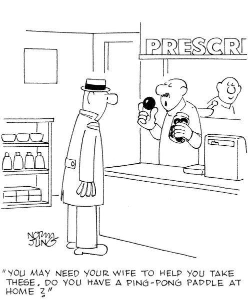 'You may need your wife to help you take these. Do you have a ping-pong paddle at home?'