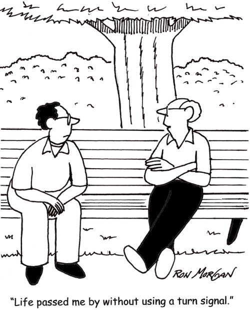 'Life passed me by without using a turn signal.'