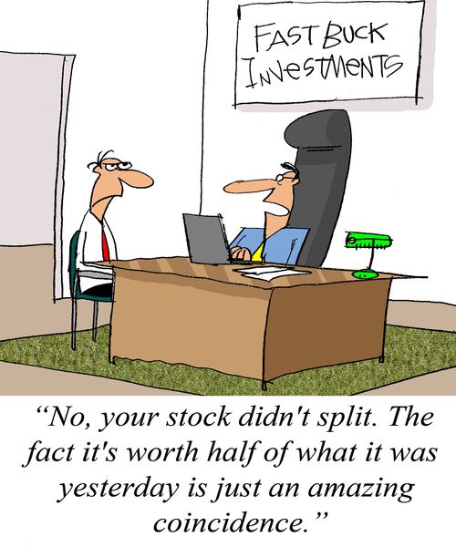 'No, your stock didn't split. The fact it's worth half of what it was yesterday is just an amazing coincidence.'