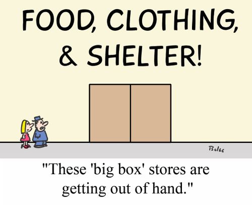 FOOD, CLOTHING, AND SHELTER, 'These 'big box' stores are getting out of hand.'