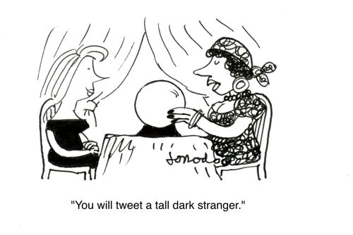 'You will tweet a tall dark stranger.'