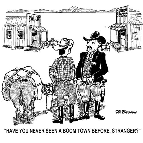 'Have you never seen a boom town before, stranger?'