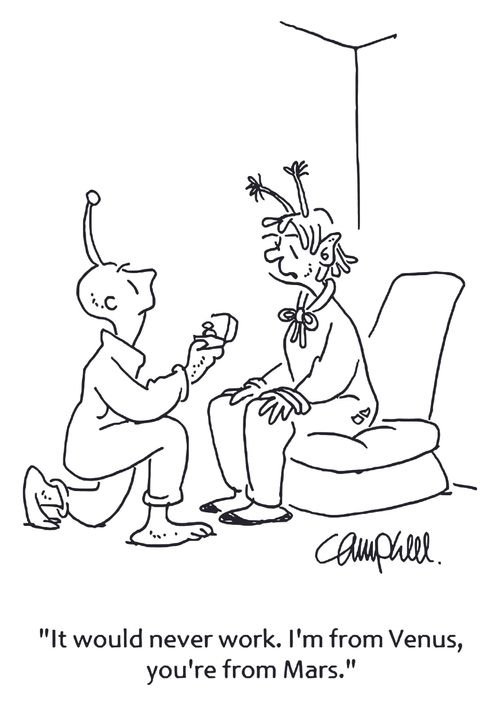 'It would never work. I'm from Venus, you're from Mars.'
