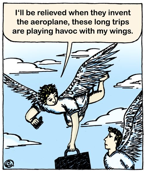 'I'll be relieved when they invent the aeroplane, these long trips are playing havoc with my wings.'