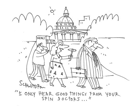 'I only hear good things from your spin doctors. . .'