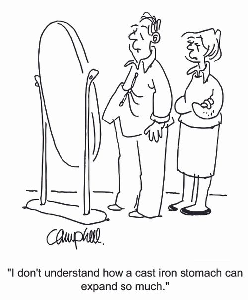 'I don't understand how a cast iron stomach can expand so much.'