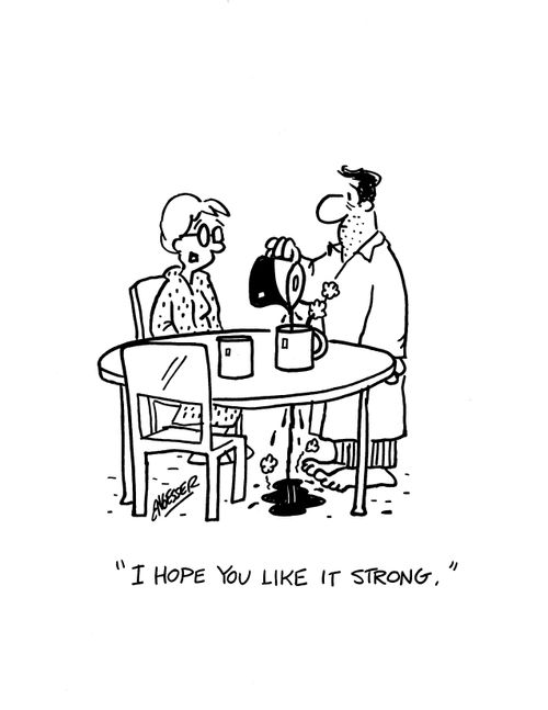 'I hope you like it strong.'