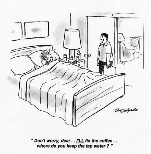 'Don't worry, dear... I'll fix the coffee... where do you keep the tap water?'
