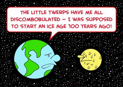 'The little twerps have me all discombobulated -- I was supposed to start an ice age 100 years ago!'