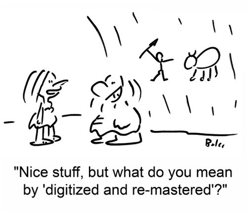'Nice stuff, but what do you mean by 'digitized and re-mastered'?'