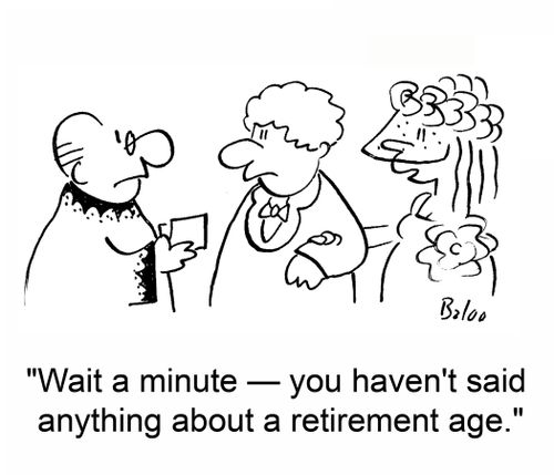 'Wait a minute -- you haven't said anything about a retirement age.'