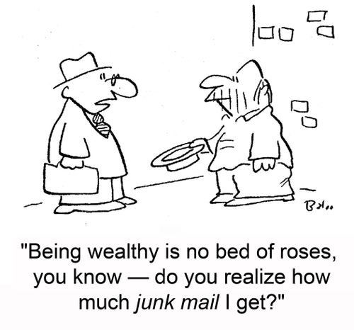 'Being wealthy is no bed of roses, you know -- do you realize how much junk mail I get?'