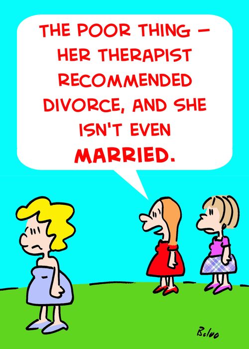 'The poor thing -- her therapist recommended divorce, and she isn't even married.'