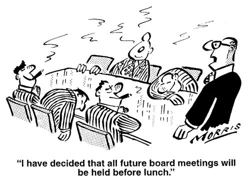 I have decided that all future board meetings will be held before lunch.