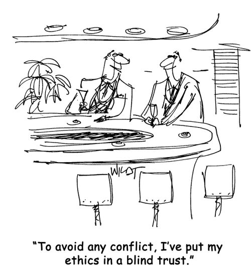 'To avoid any conflict, I've put my ethics in a blind trust.'