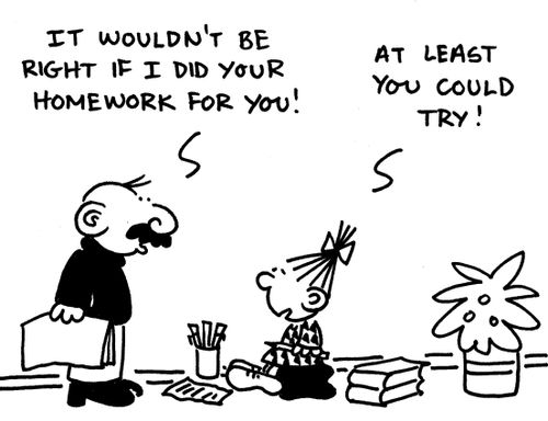 'It wouldn't be right if I did your homework for you!' 'At least you could try!'